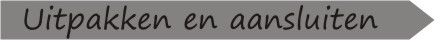 Uitpakken en aansluiten